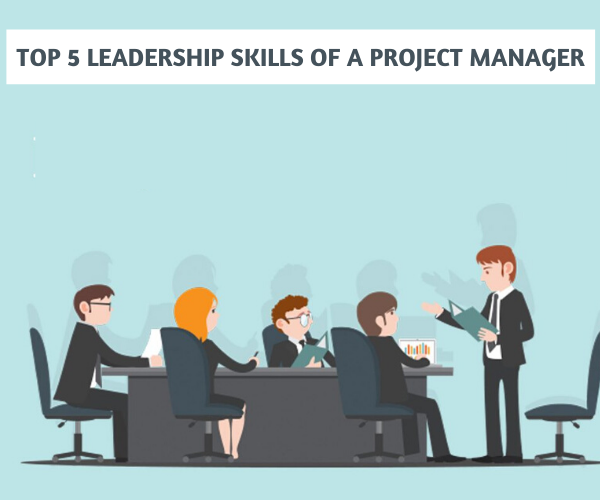 Top 5 Leadership Skills Of A Project Manager