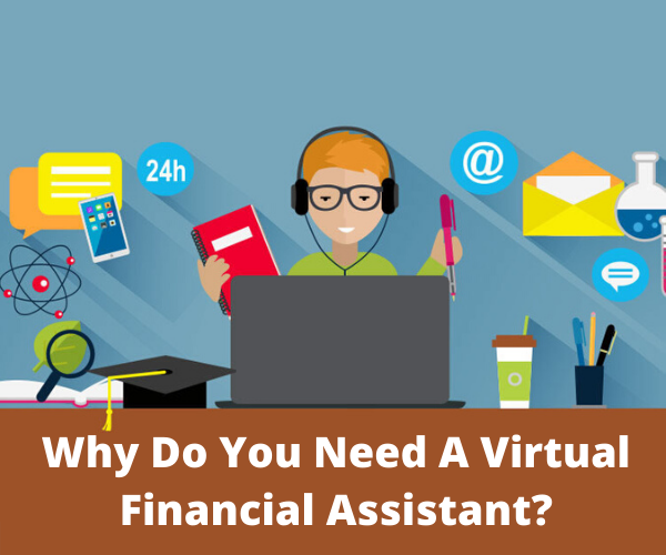 Why Do You Need A Virtual Financial Assistant?