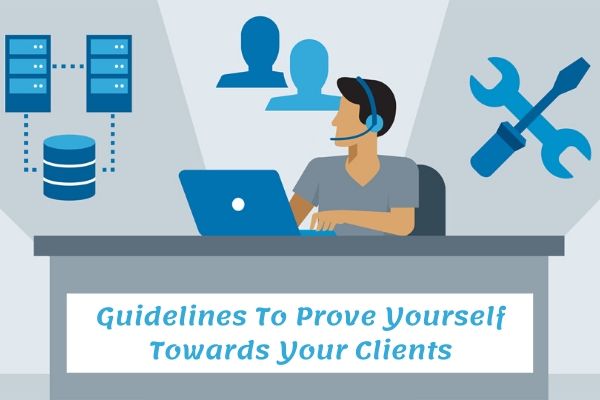 Guidelines To Prove Yourself Towards Your Clients (Part – 1) 