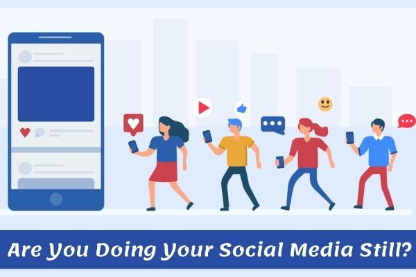 Are You Doing Your Social Media Still? (Part – 1)