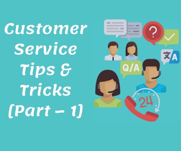 Customer Service Tips & Tricks [Part – 1]