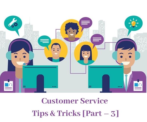 Customer Service Tips & Tricks [Part – 3]