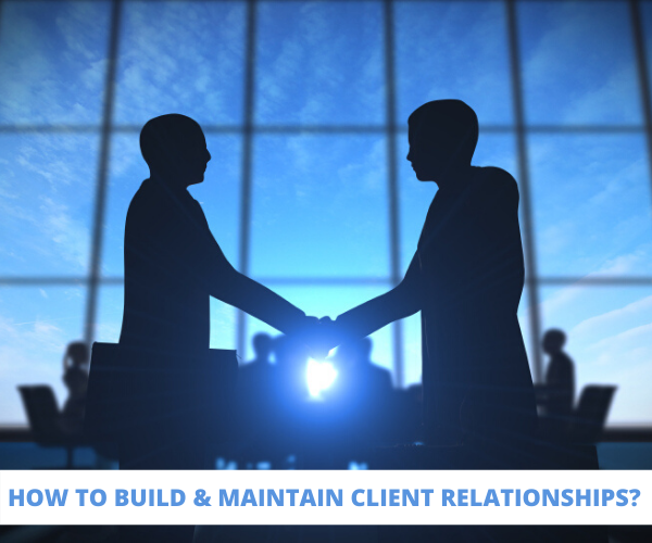 How To Build & Maintain Client Relationships?