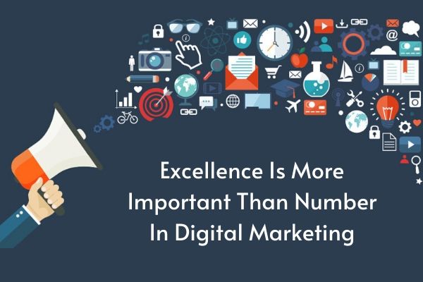 Excellence Is More Important Than Number In Digital Marketing