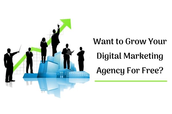 Want to Grow Your Digital Marketing Agency For Free?