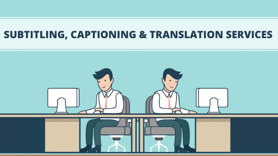 SUBTITLING, CAPTIONING & TRANSLATION SERVICES