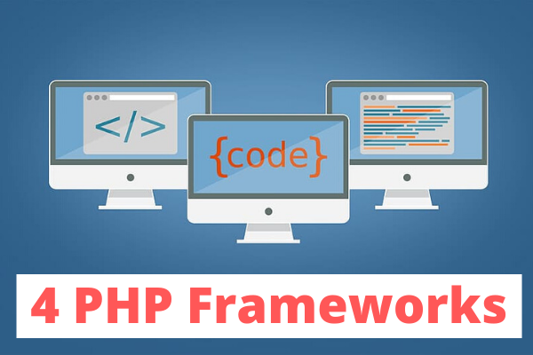 4 PHP Frameworks You Will Love Working With