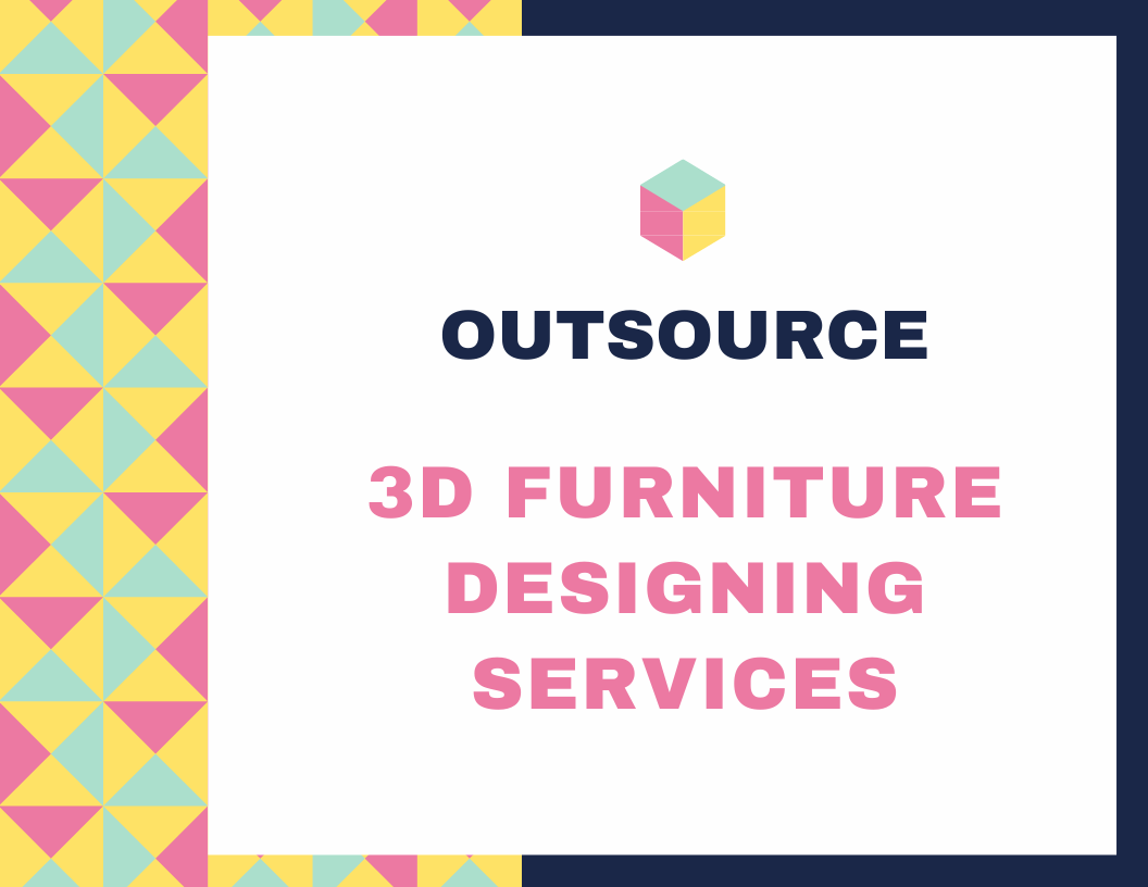 OUTSOURCE 3D FURNITURE DESIGNING SERVICES