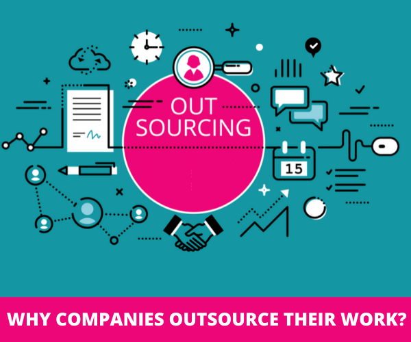 WHY COMPANIES OUTSOURCE THEIR WORK?