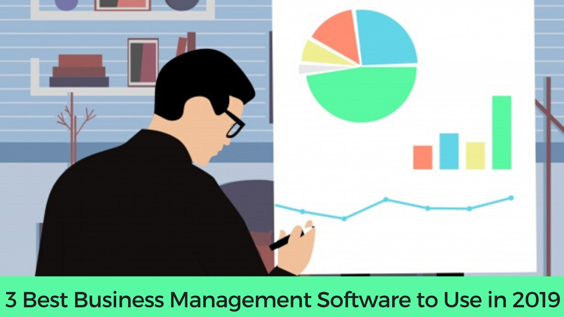 3 Best Business Management Software to Use in 2019  
