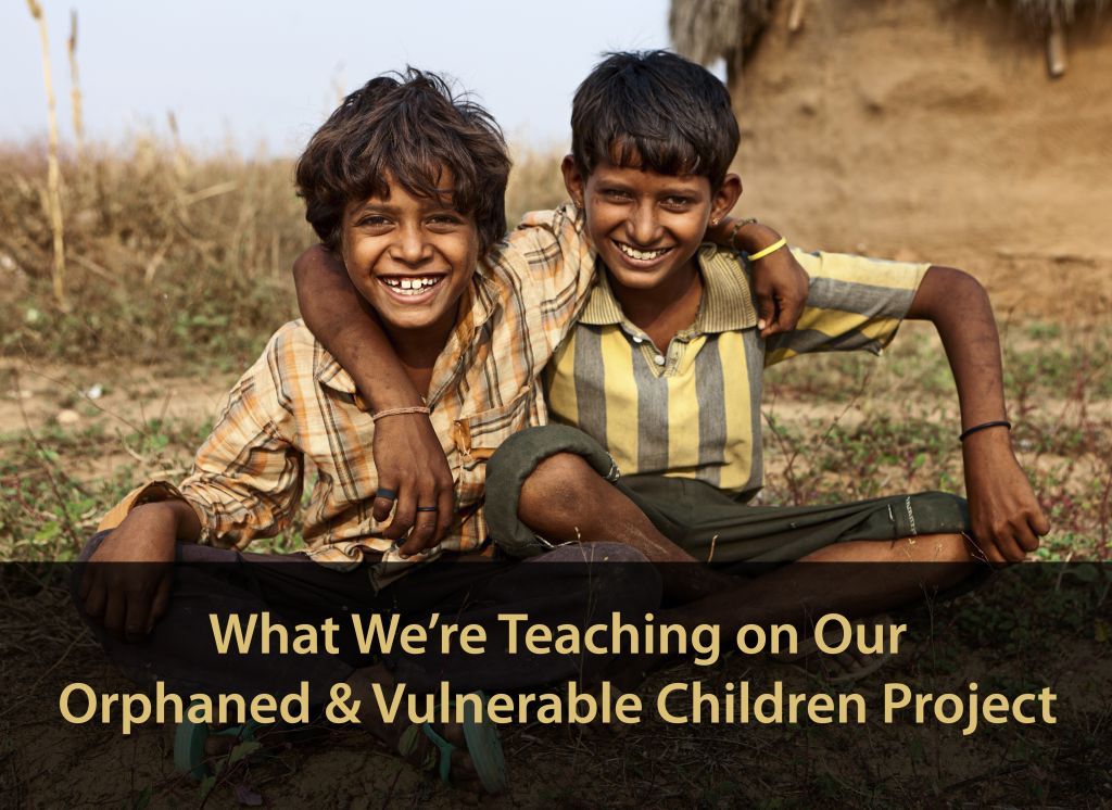What We’re Teaching on Our Orphaned & Vulnerable Children Project