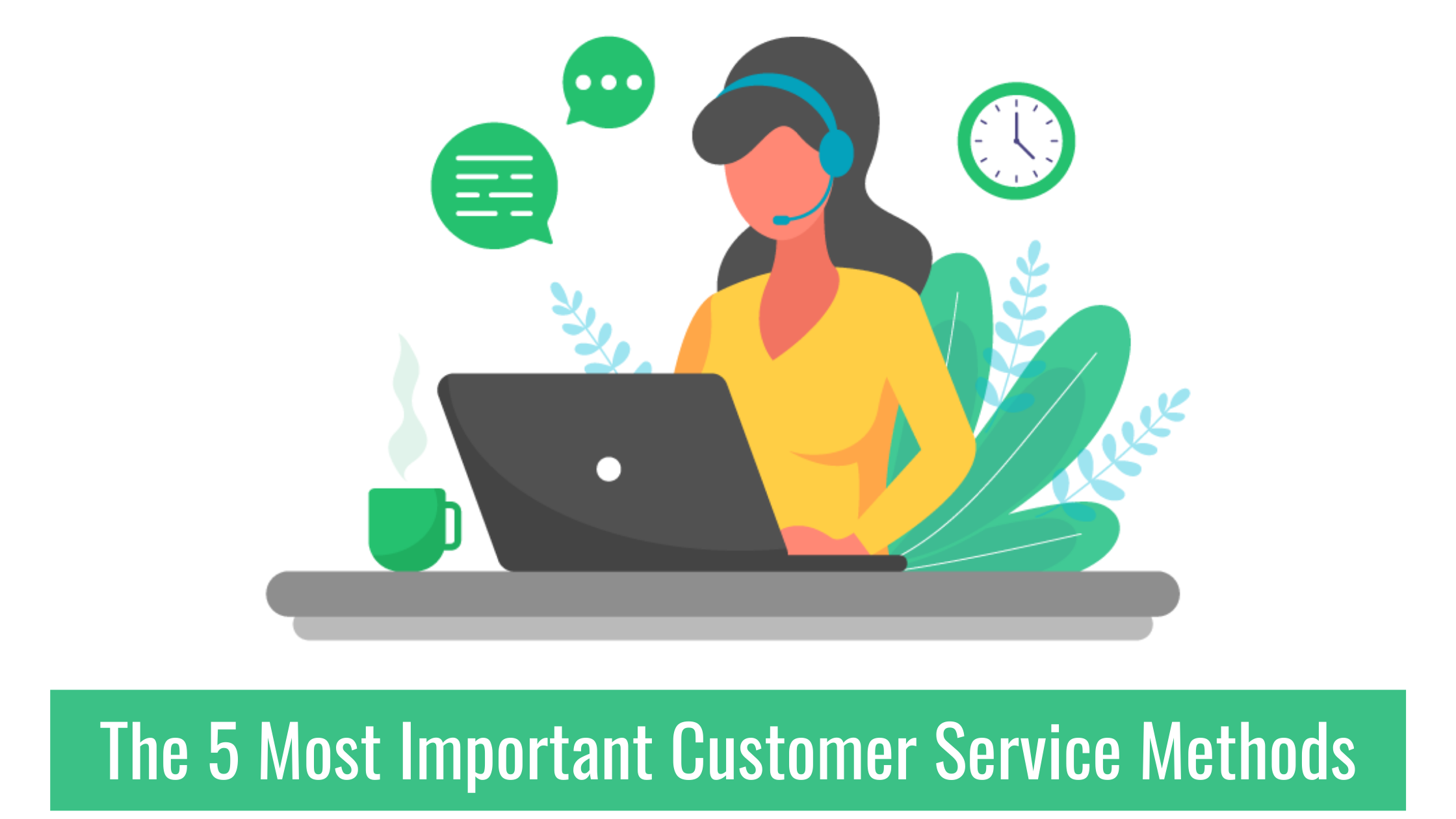 The 5 Most Important Customer Service Methods