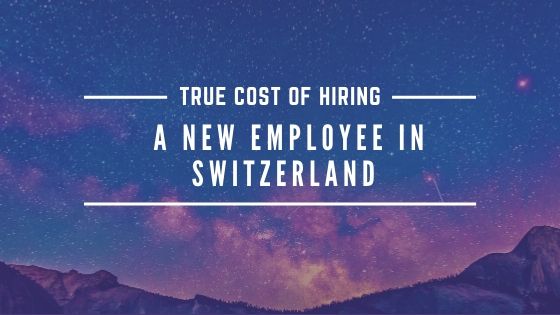 True Cost Of Hiring A New Employee In Switzerland