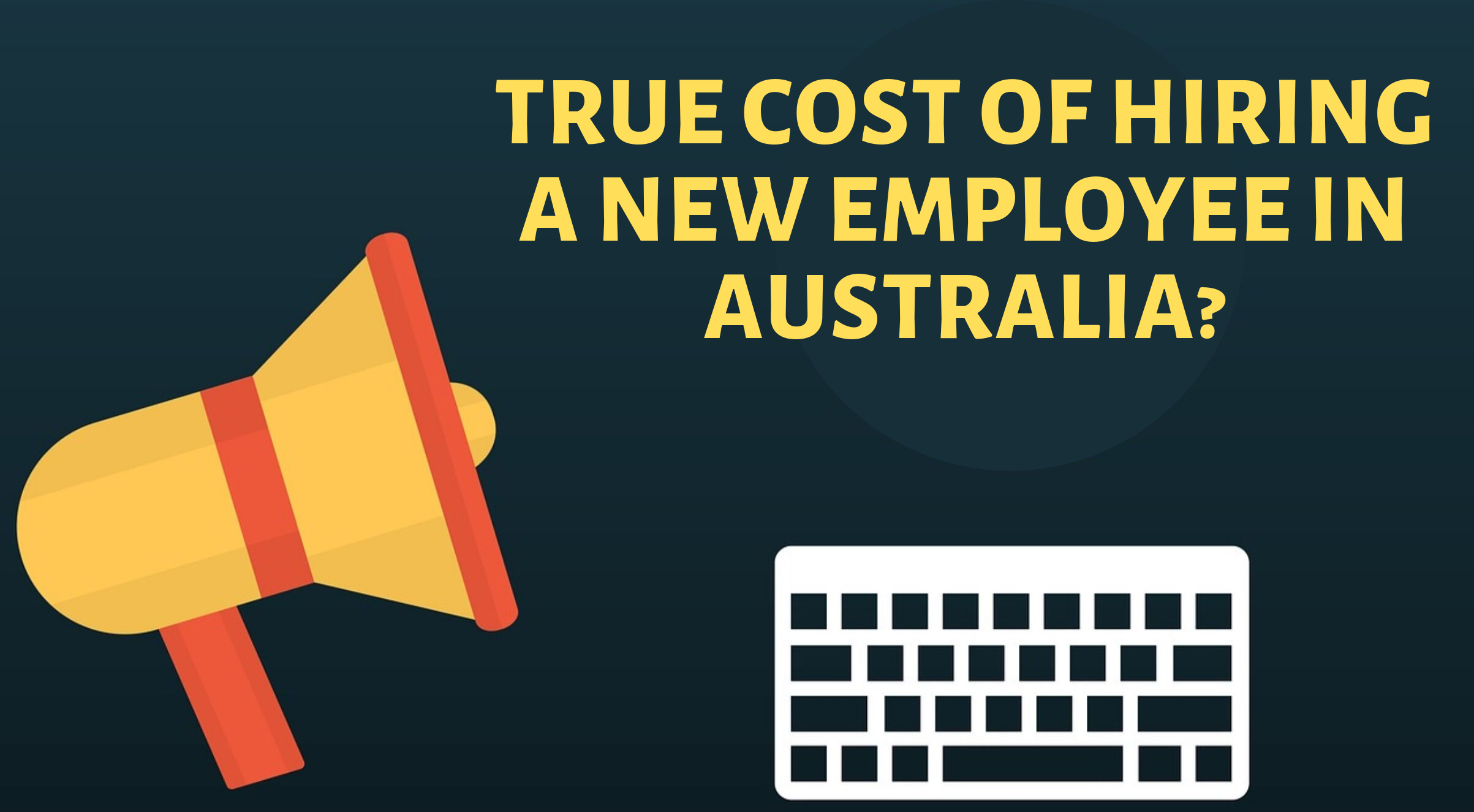 WHAT IS THE TRUE COST OF HIRING A NEW EMPLOYEE IN AUSTRALIA?