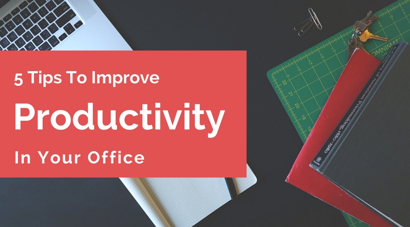 5 Tips to Improve Productivity in your Office